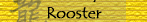 Rooster