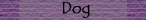 Dog