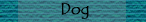 Dog