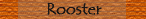 Rooster